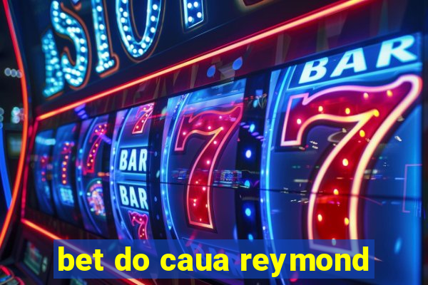 bet do caua reymond